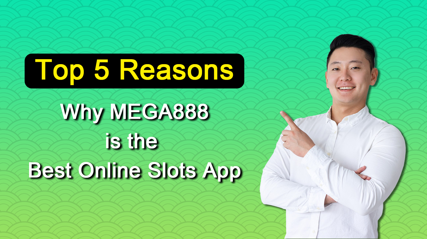 Top 5 Reasons Why Mega888 is the Best Online Slots App in 2025